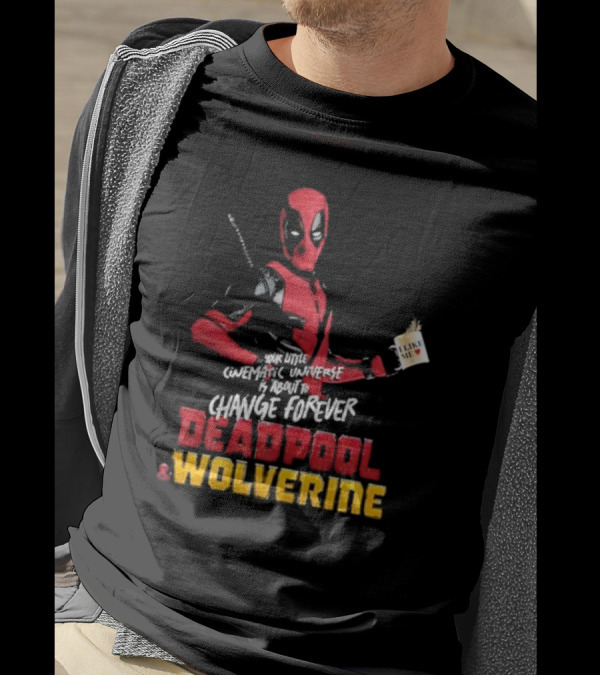 Deadpool And Wolverine Your Little Cinematic Universe Is About To Change Forever T-Shirt