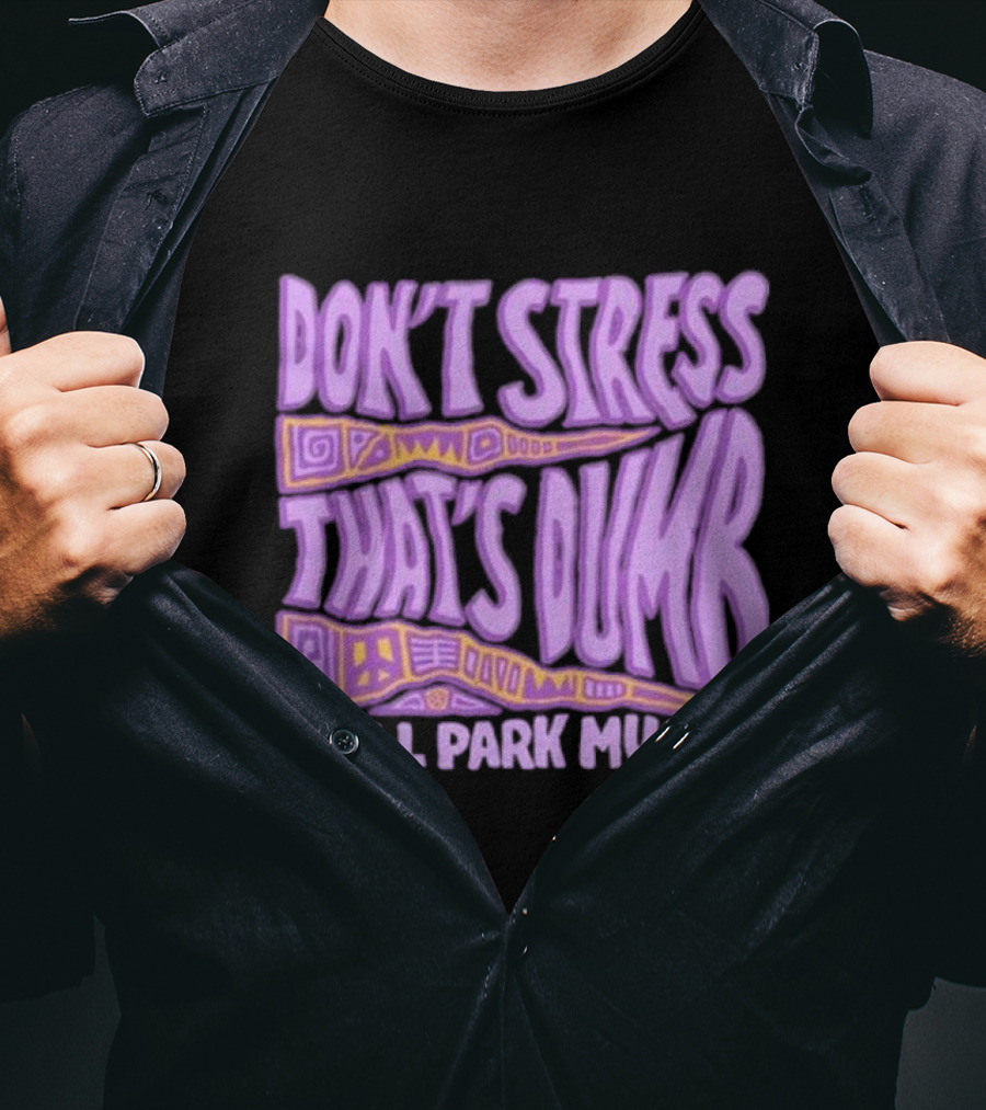 Don’T Stress That’s Dumb Ball Park Music Psychedelic Text T-Shirt