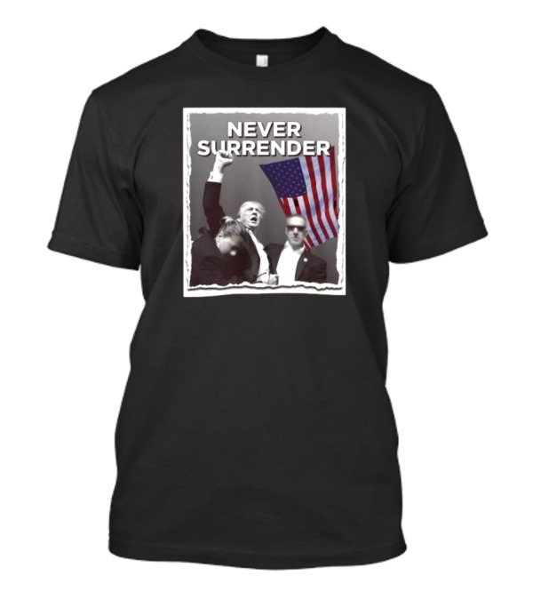 Never Surrender Trump Raised Fist Defiance American Flag T-Shirt