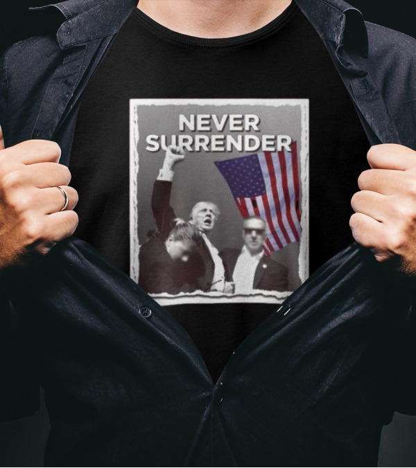 Never Surrender Trump Raised Fist Defiance American Flag T-Shirt