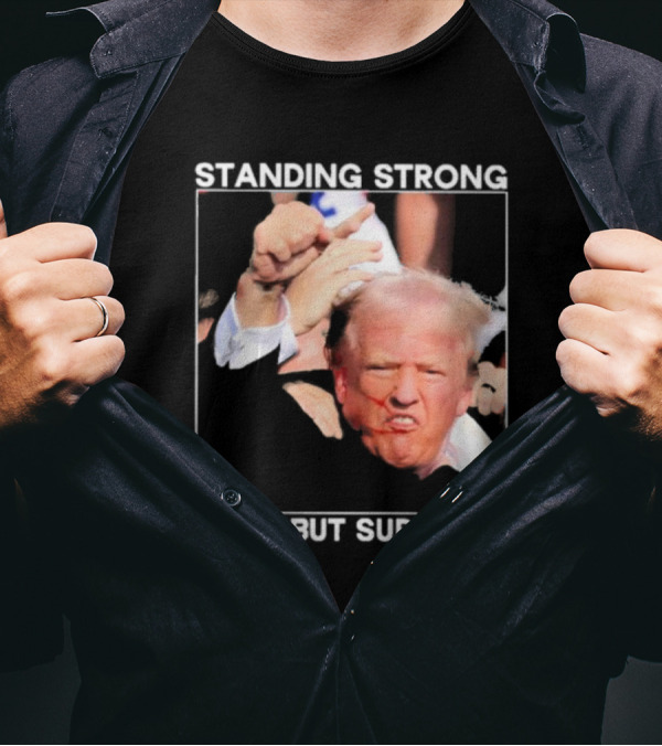 Standing Strong Tried But Survived Donald Trump T-Shirt