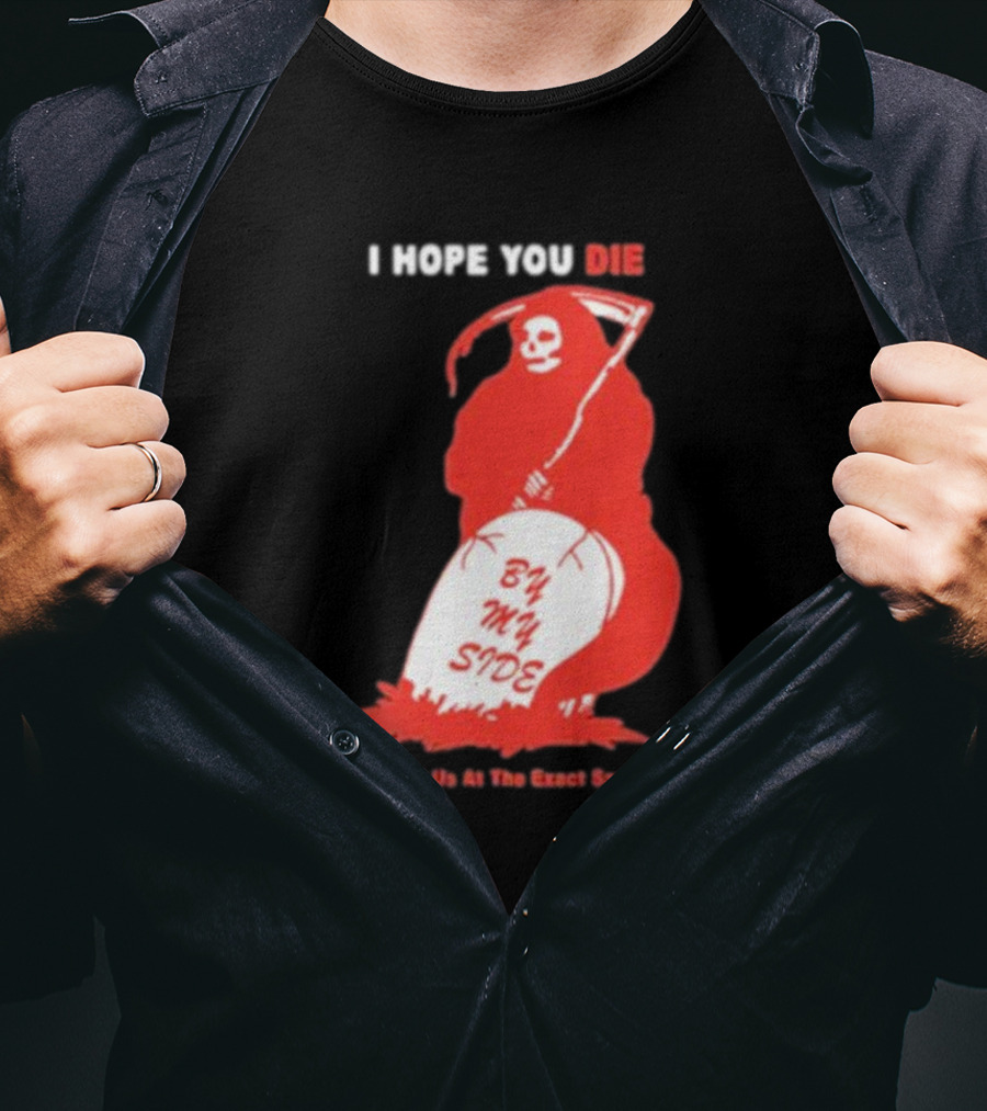 I Hope You Die By My Side Grim Reaper The Two Of Us At The Exact Same Time T-Shirt
