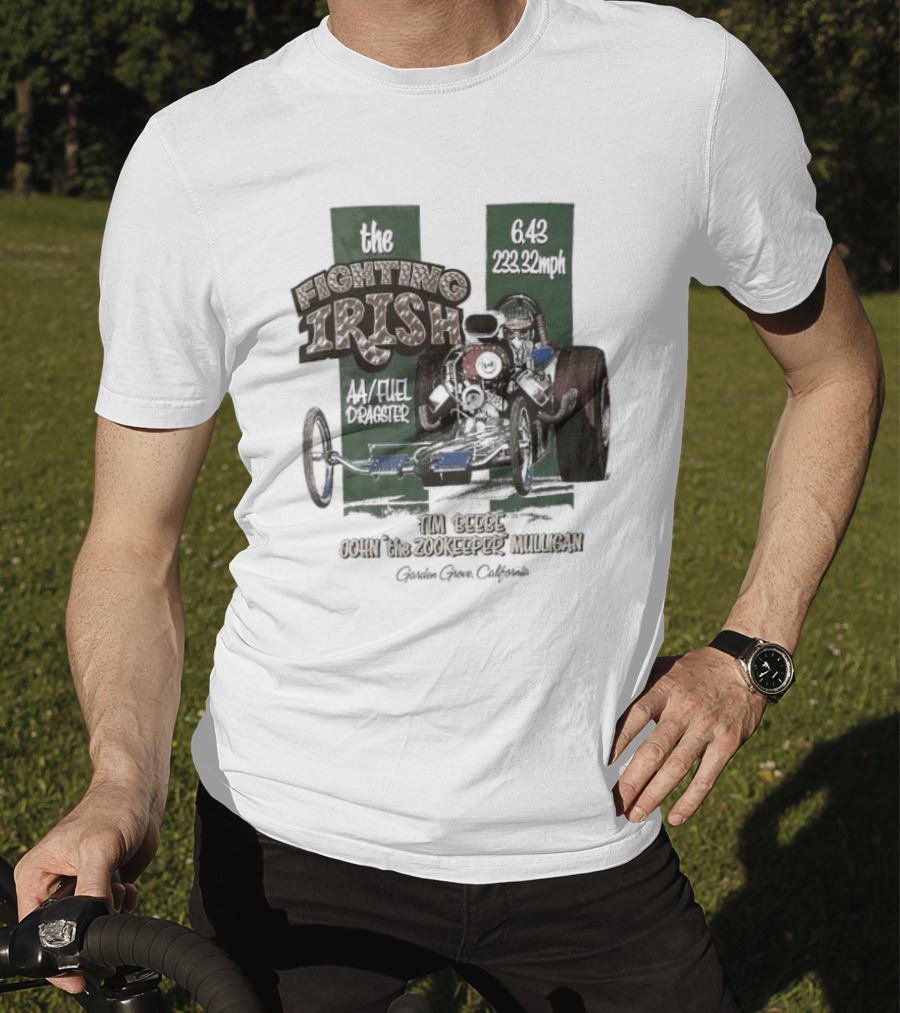 The Fighting Irish 6.43 233.32mph AA Fuel Dragster Tim Beebe John The Zookeeper Mulligan Garden Grove California T-Shirt