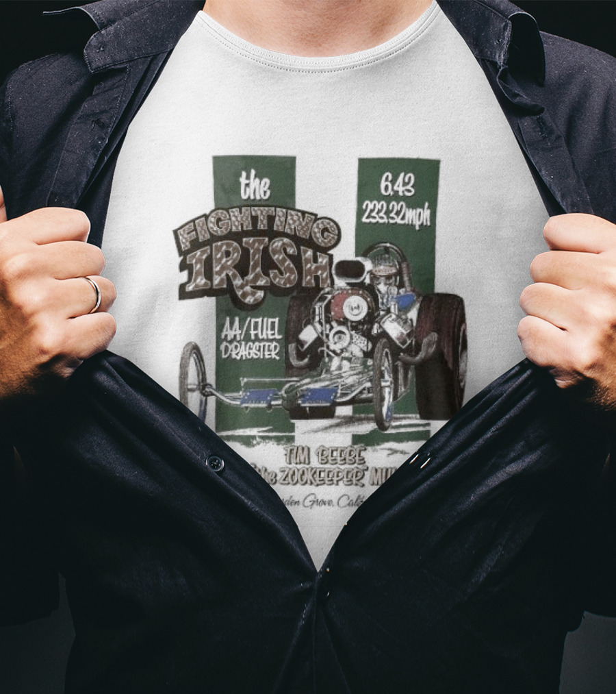 The Fighting Irish 6.43 233.32mph AA Fuel Dragster Tim Beebe John The Zookeeper Mulligan Garden Grove California T-Shirt