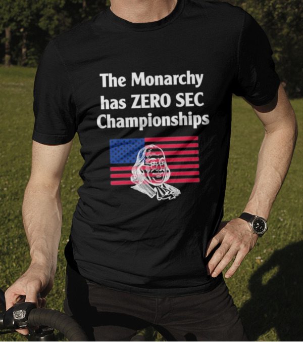 The Monarchy Has Zero SEC Championships American Flag Benjamin Franklin Sketch T-Shirt