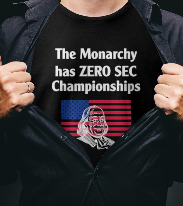The Monarchy Has Zero SEC Championships American Flag Benjamin Franklin Sketch T-Shirt