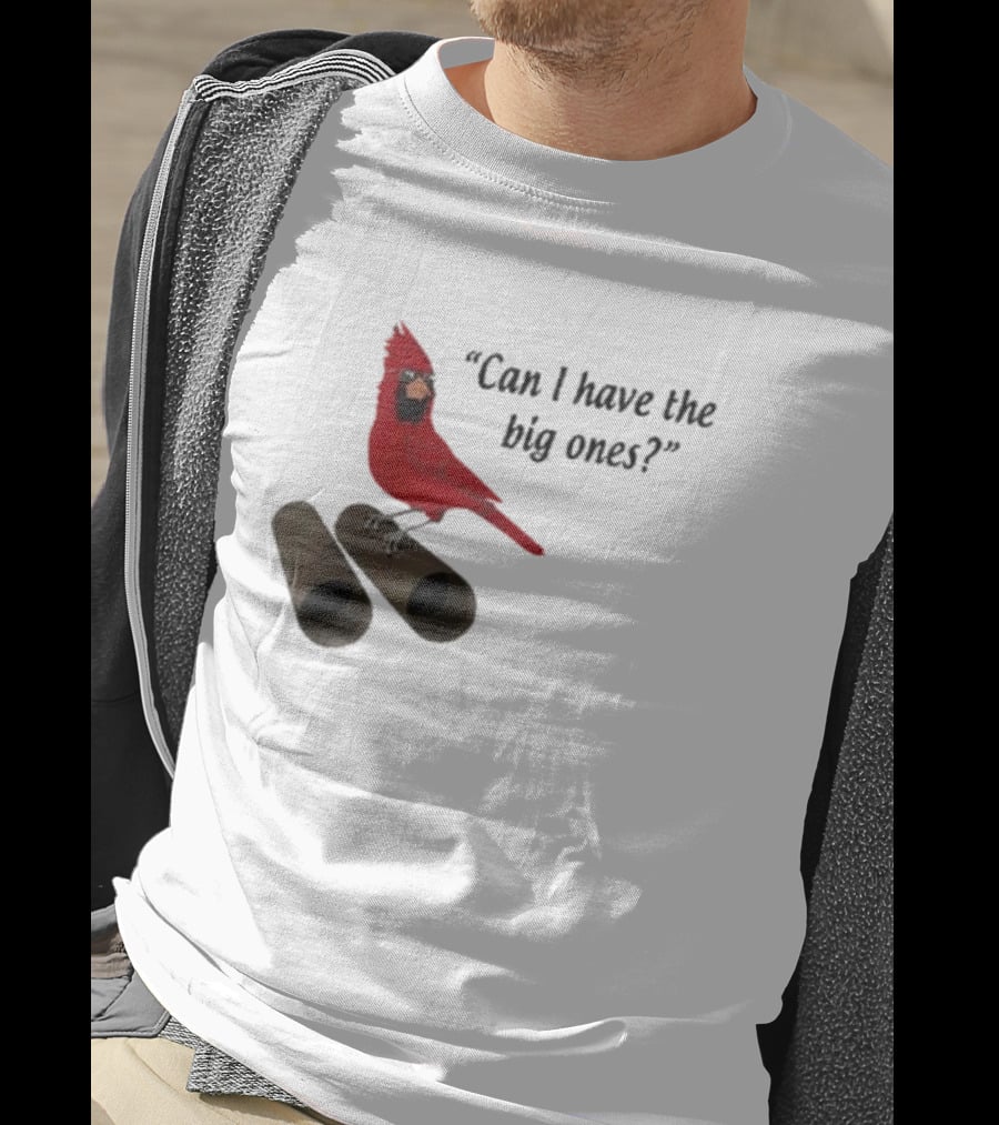 Can I Have The Big Ones Cardinal Tom Grossi T-Shirt