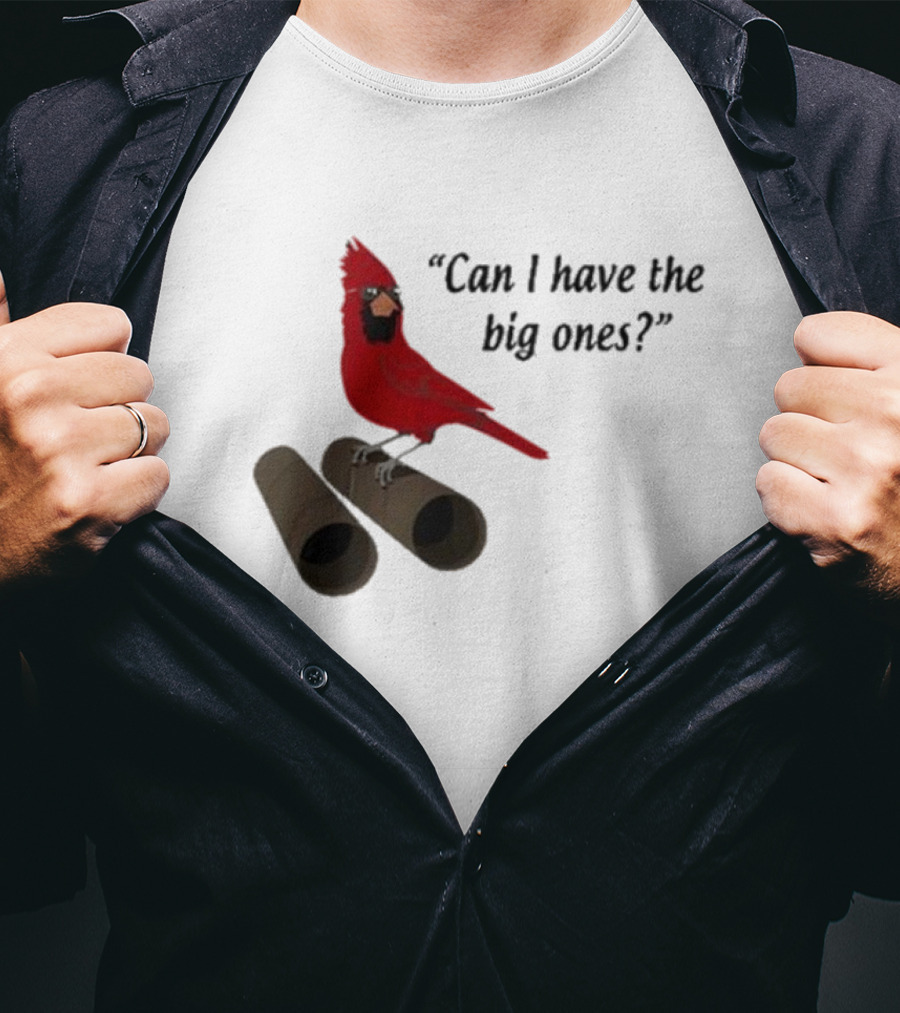 Can I Have The Big Ones Cardinal Tom Grossi T-Shirt