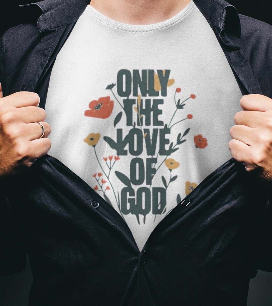 Only The Love Of God Phil Wickham Floral T-Shirt