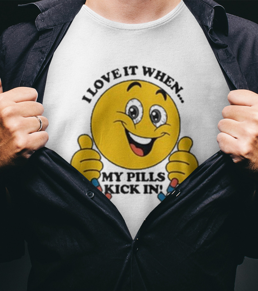 Love It When My Pills Kick In Smiley Face Holding Capsules T-Shirt