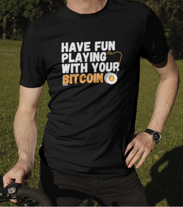 Have Fun Playing With Your Bitcoin Yo-Yo T-Shirt