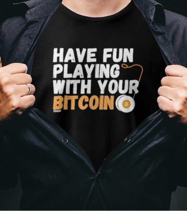 Have Fun Playing With Your Bitcoin Yo-Yo T-Shirt