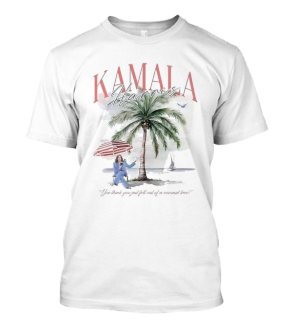 Kamala Harris 2024 Coconut Tree Meme You Think You Just Fell Out Of A Coconut Tree T-Shirt