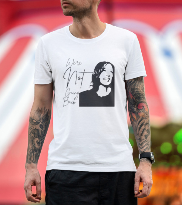 Premium T-Shirt: We’re Not Going Back Kamala Harris T-Shirt We’re Not Going Back Kamala Harris T-Shirt