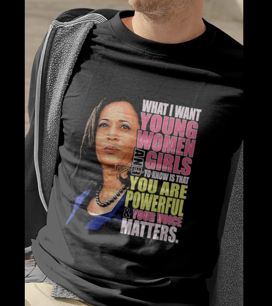 What I Want Young Women And Girls To Know Is That You Are Powerful And Your Voice Matters T-Shirt