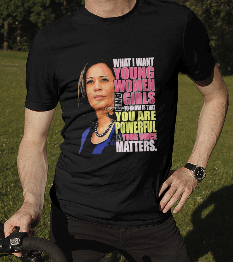 What I Want Young Women And Girls To Know Is That You Are Powerful And Your Voice Matters T-Shirt