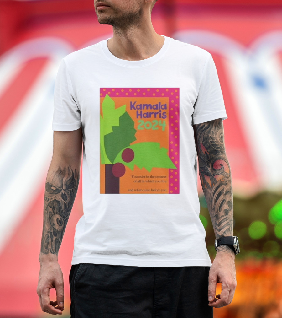 Kamala Harris 2024 Coconut Tree You Exist in the Context of All in Which You Live and What Came Before You T-Shirt