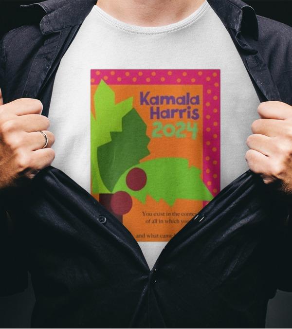 Kamala Harris 2024 Coconut Tree You Exist In The Context Of All In Which You Live And What Came Before You T-Shirt