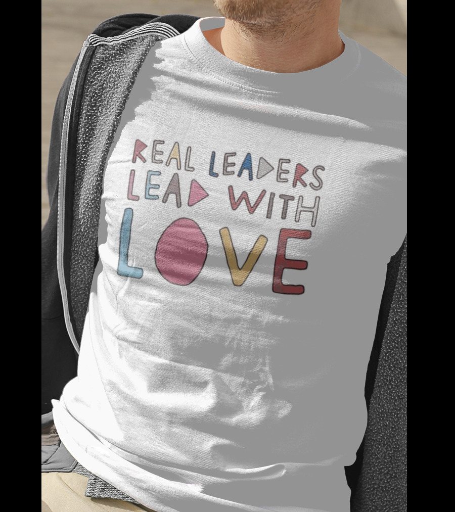 Real Leaders Lead With Love Colorful Playful Text T-Shirt