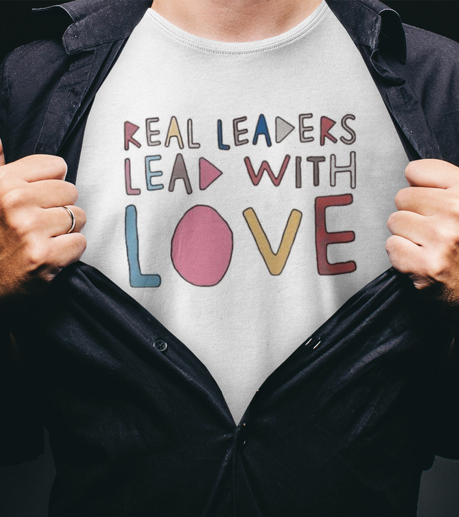 Real Leaders Lead With Love Colorful Playful Text T-Shirt