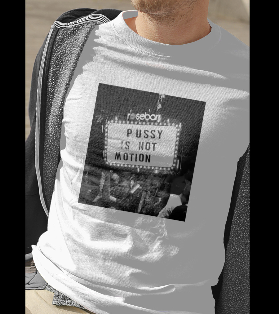 Rosebar Pussy Is Not Motion T-Shirt