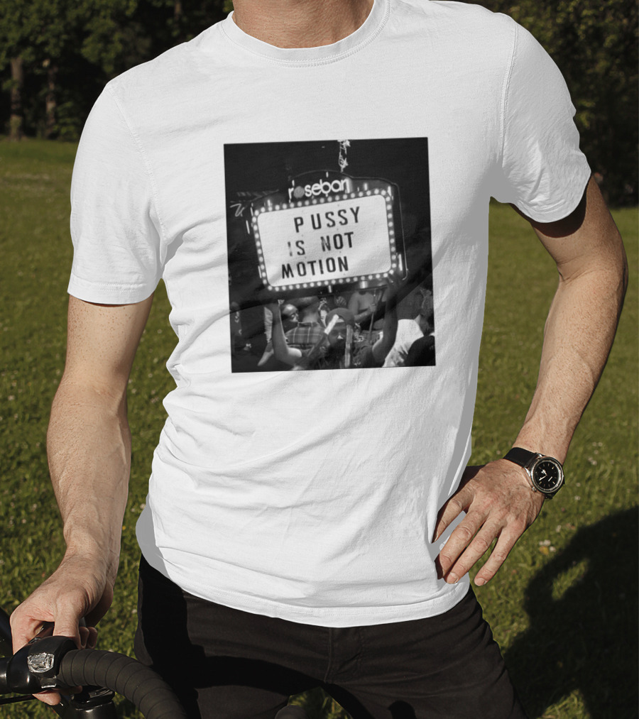 Rosebar Pussy Is Not Motion T-Shirt