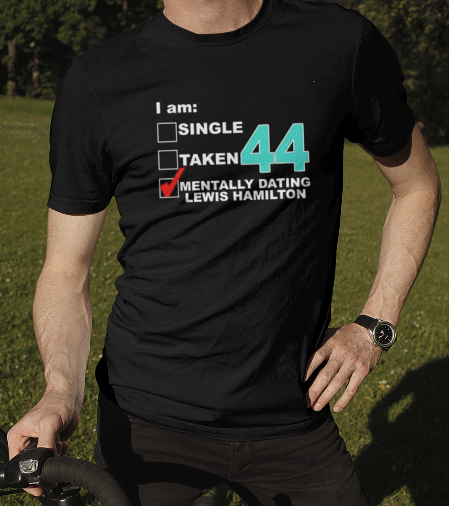 I Am Single Taken Mentally Dating Lewis Hamilton 44 T-Shirt