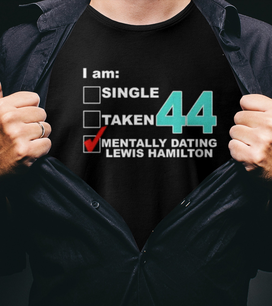 I Am Single Taken Mentally Dating Lewis Hamilton 44 T-Shirt