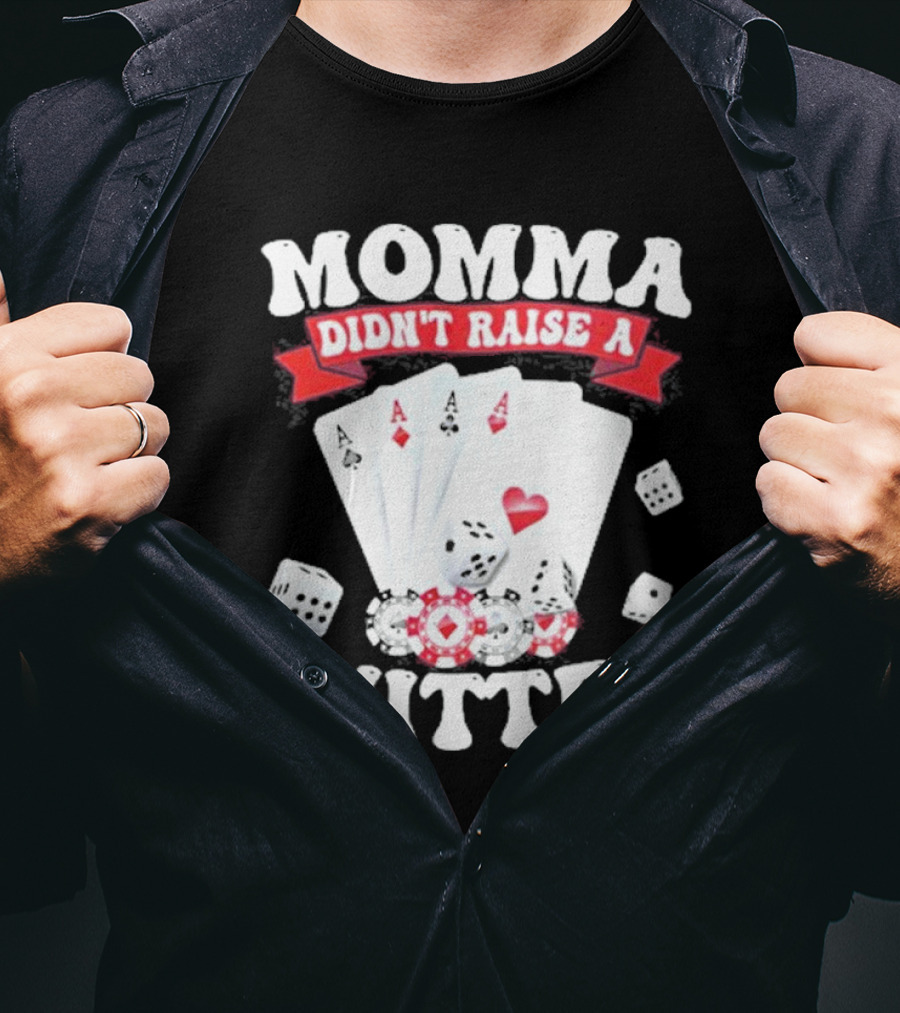 Momma Didn’t Raise A Quitter Poker Cards And Dice T-Shirt