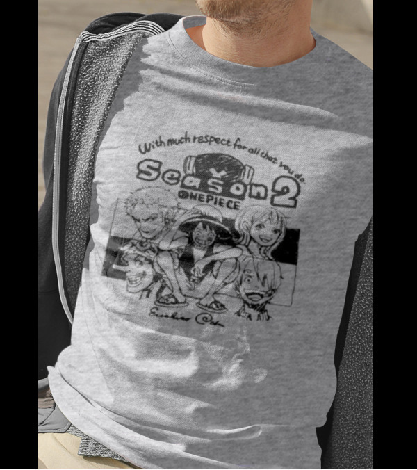 With Much Respect For All That You Do Season 2 One Piece Eiichiro Oda T-Shirt