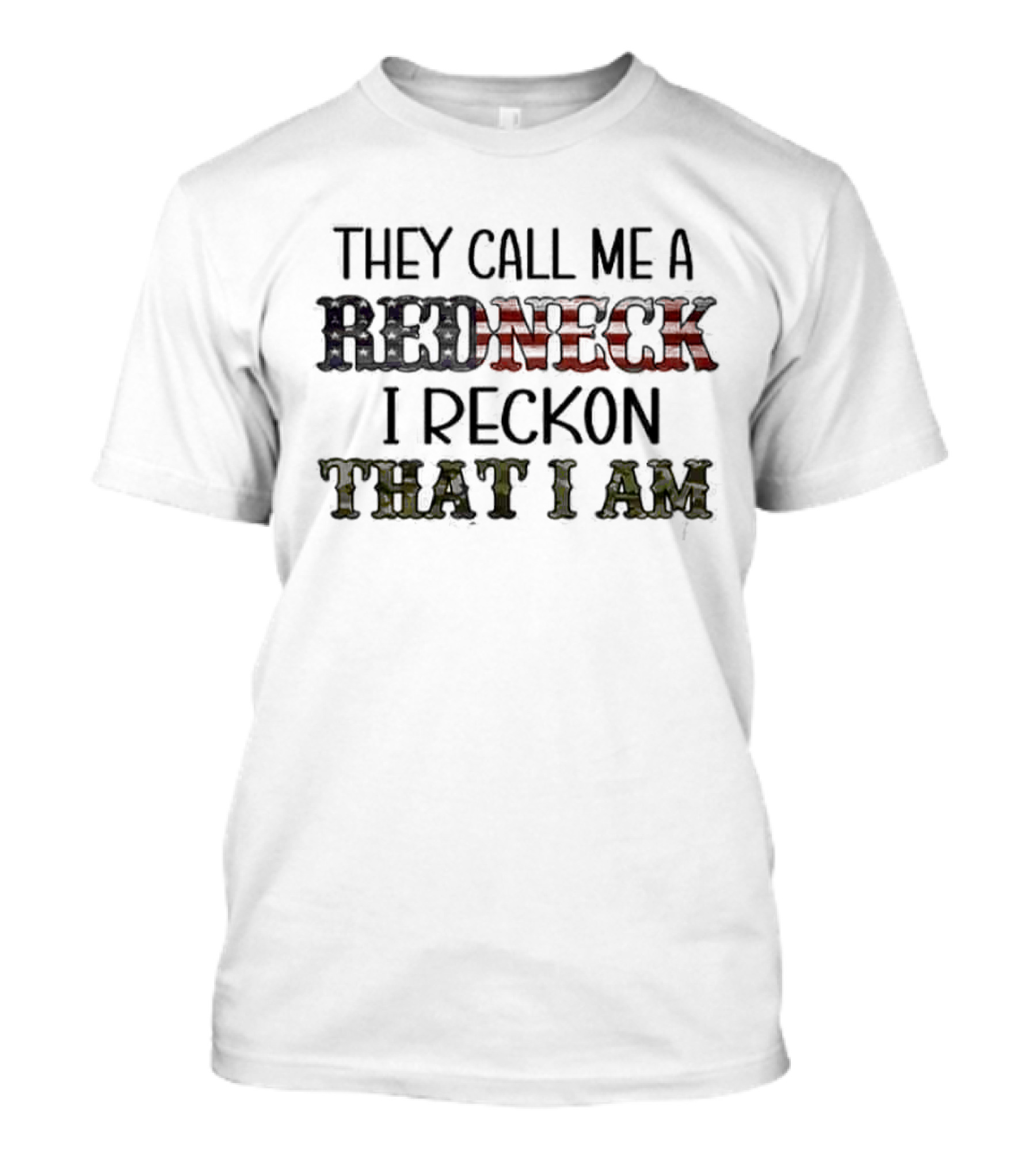They Call Me A Redneck I Reckon That I Am T-Shirt