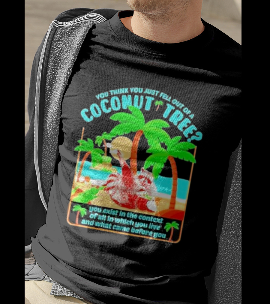 You Think You Just Fell Out Of A Coconut Tree Raccoon Palm Beach Scene T-Shirt