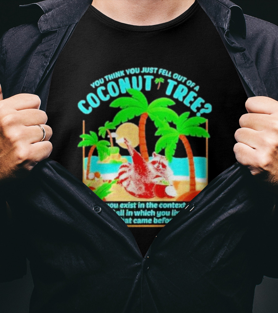 You Think You Just Fell Out Of A Coconut Tree Raccoon Palm Beach Scene T-Shirt