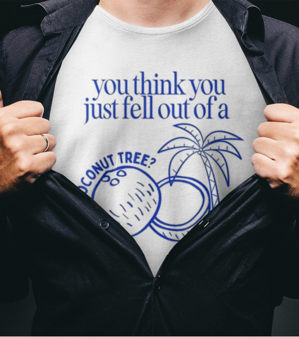 You Think You Just Fell Out Of A Coconut Tree Kamala Coconut Tree? T-Shirt