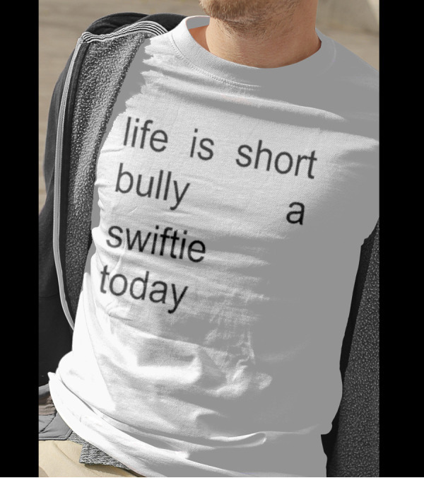 Life Is Short Bully A Swiftie Today T-Shirt