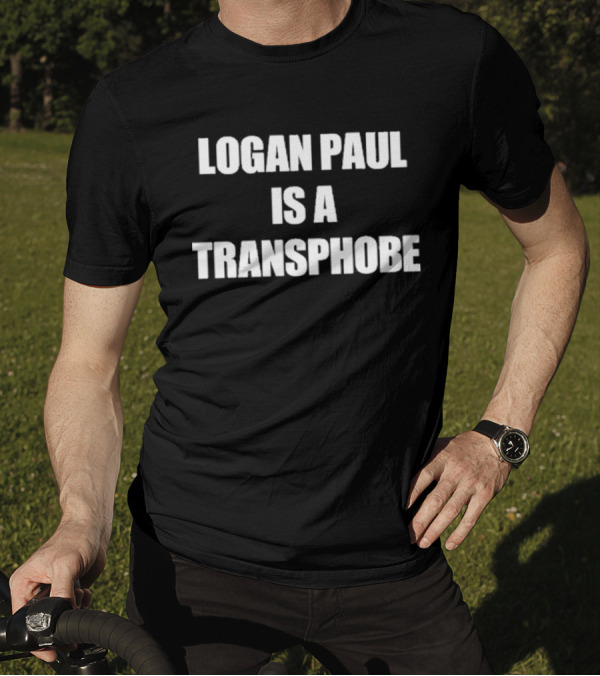 Logan Paul Criticized Logan Paul Is A Transphobe T-Shirt