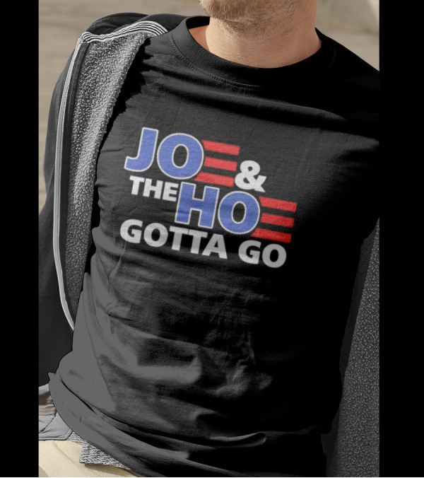JOE AND THE HO GOTTA GO T-Shirt