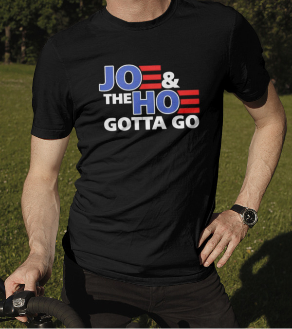 JOE AND THE HO GOTTA GO T-Shirt