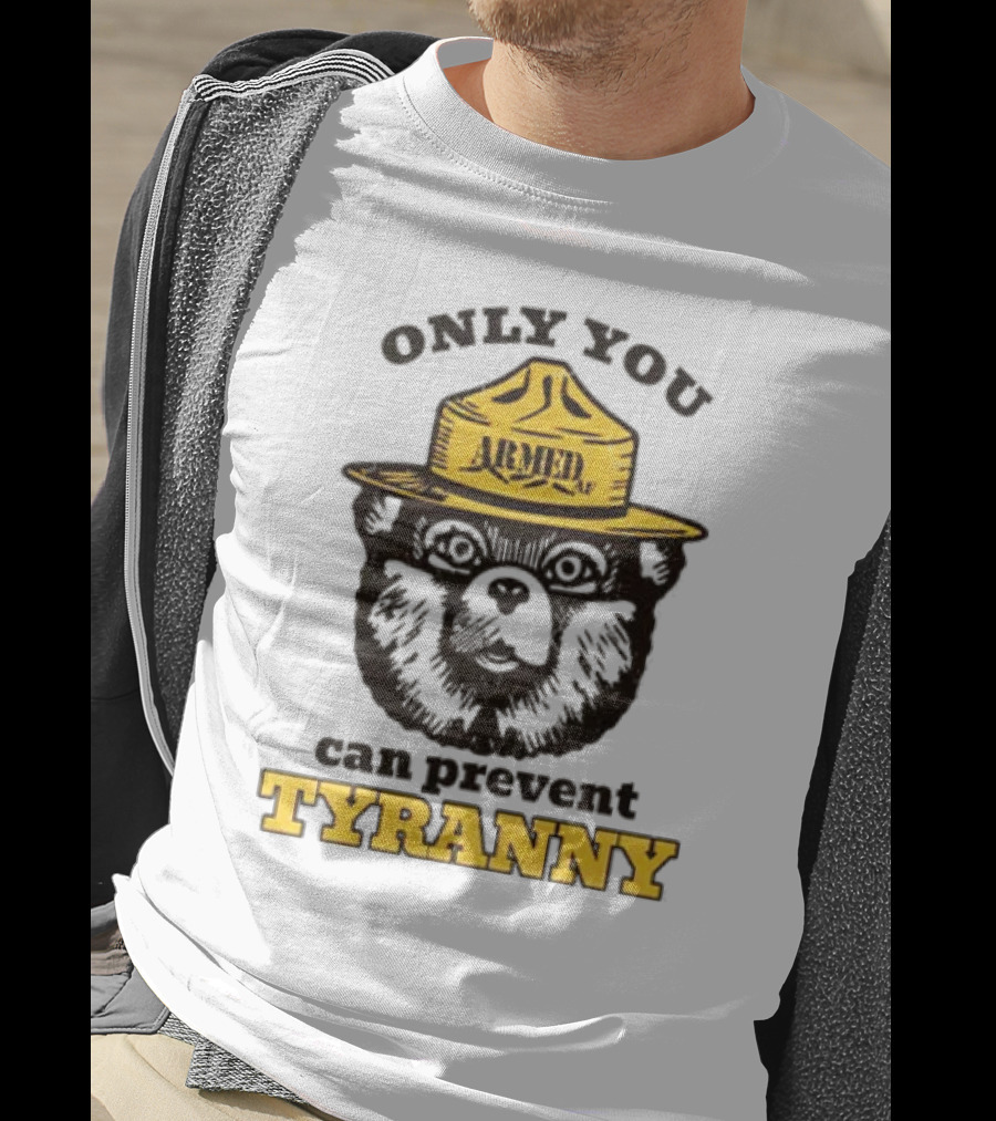 Only You Armed AF Can Prevent Tyranny Smokey Bear T-Shirt