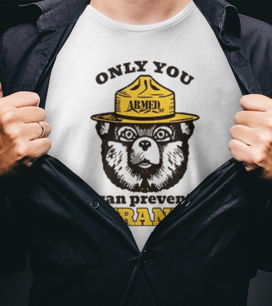 Only You Armed AF Can Prevent Tyranny Smokey Bear T-Shirt