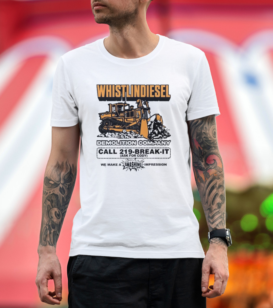 WHISTLINDIESEL DEMOLITION COMPANY CALL 219-BREAK-IT WE MAKE A SMASHING IMPRESSION T-Shirt