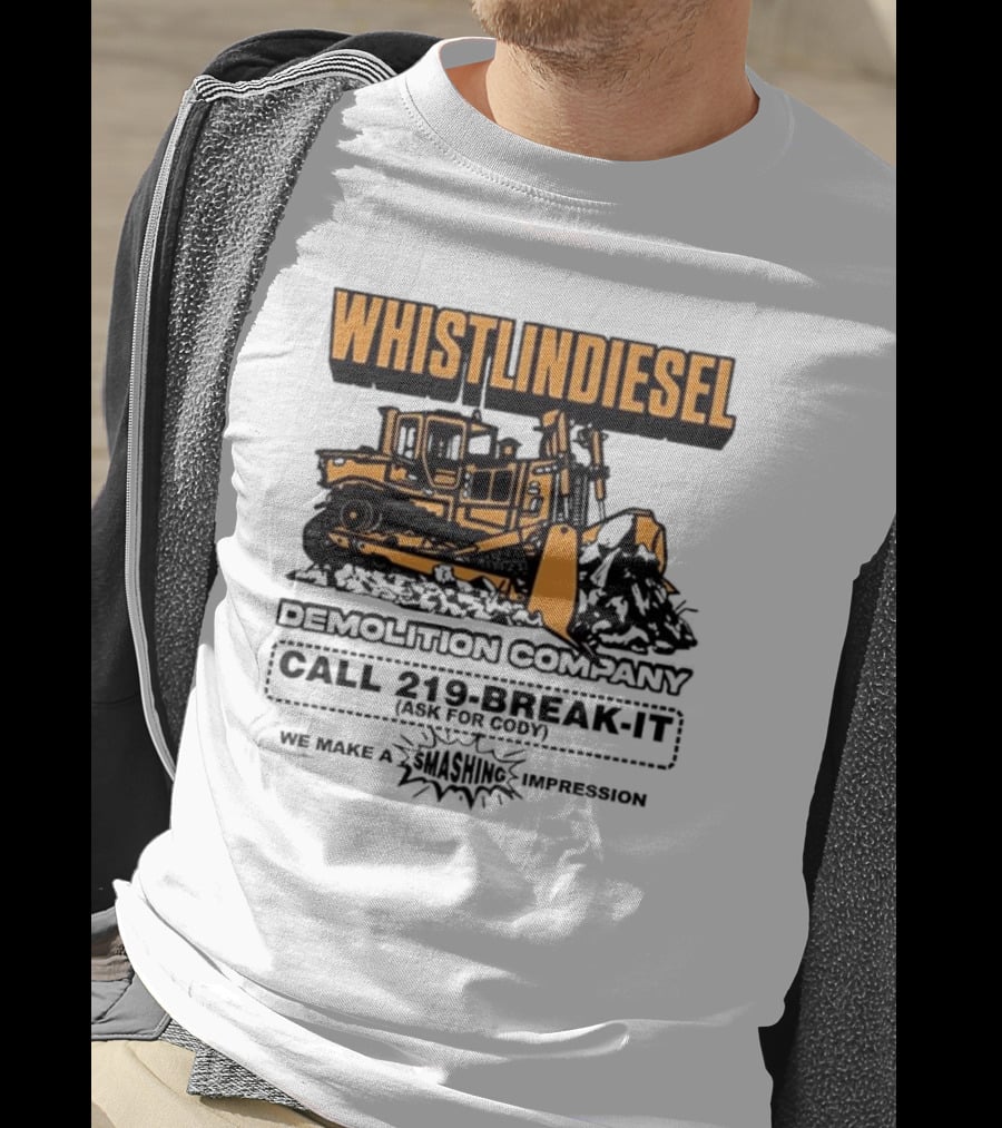Whistlindiesel Demolition Company Call 219-Break-It We Make A Smashing Impression T-Shirt