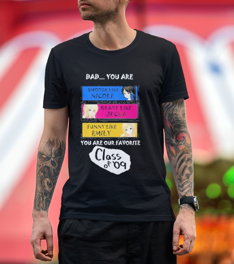 Dad You Are Smooth Like Nicole Brave Jecka Funny Emily Favorite Class of '09 T-Shirt