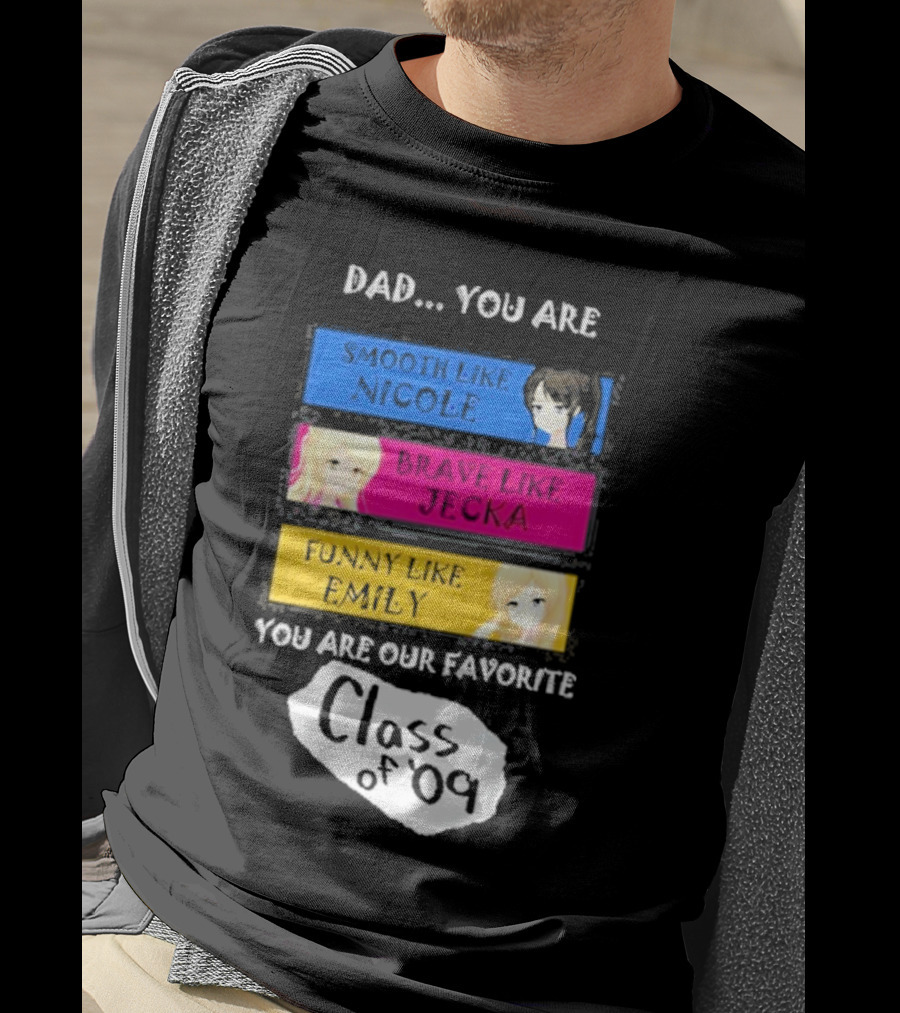 Dad You Are Smooth Like Nicole Brave Jecka Funny Emily Favorite Class Of '09 T-Shirt