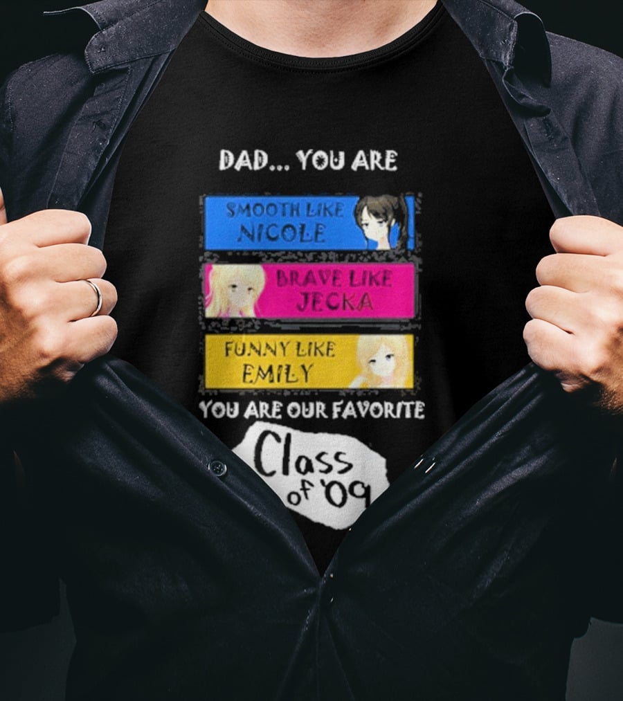 Dad You Are Smooth Like Nicole Brave Jecka Funny Emily Favorite Class Of '09 T-Shirt