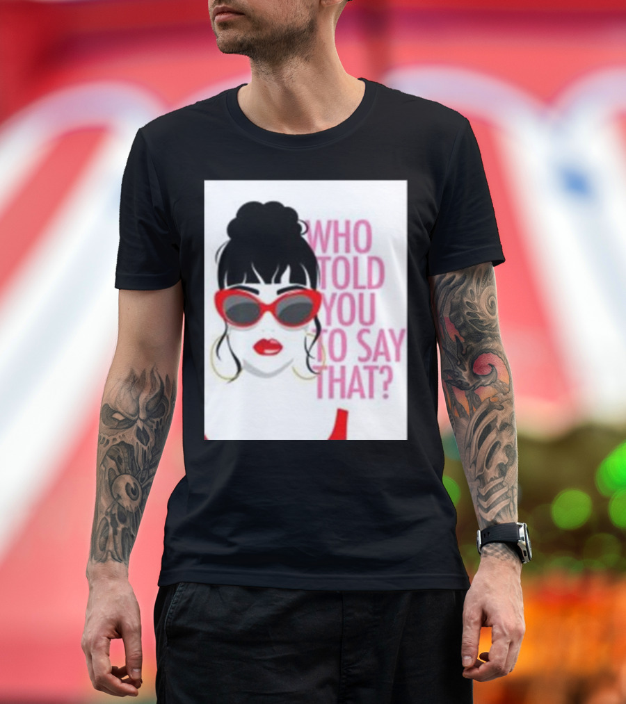 Who Told You To Say That Round Daddy Tees Merch Bold Red Sunglasses T-Shirt