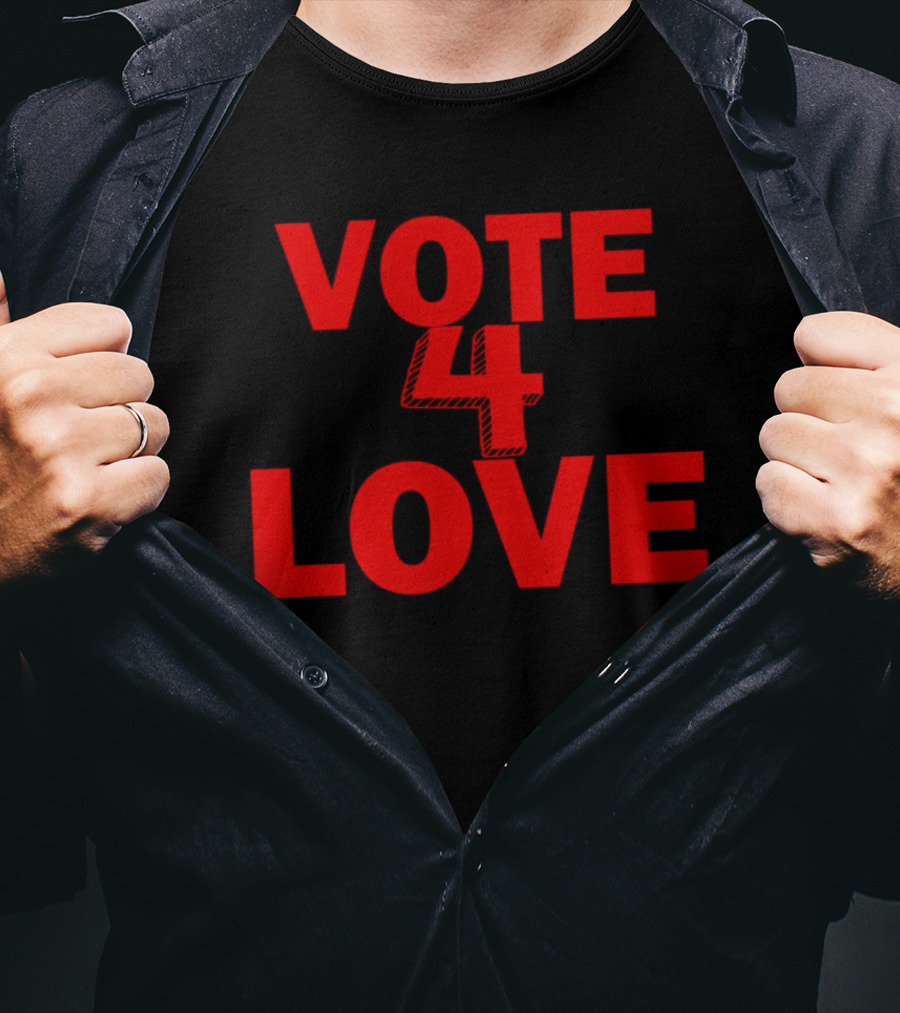 Vote 4 Love T-Shirt