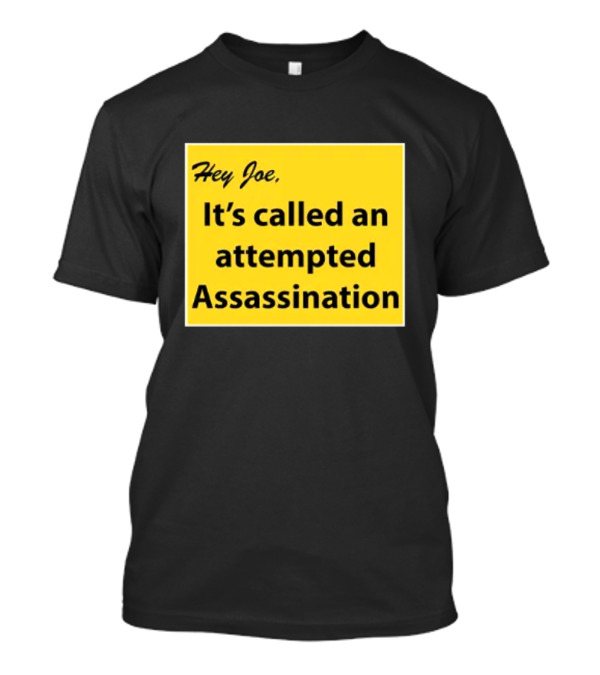 Hey Joe It's Called An Attempted Assassination Yellow Text Block T-Shirt