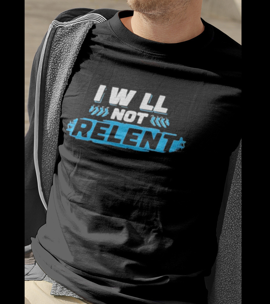 I Will Not Relent Determination Motivation T-Shirt