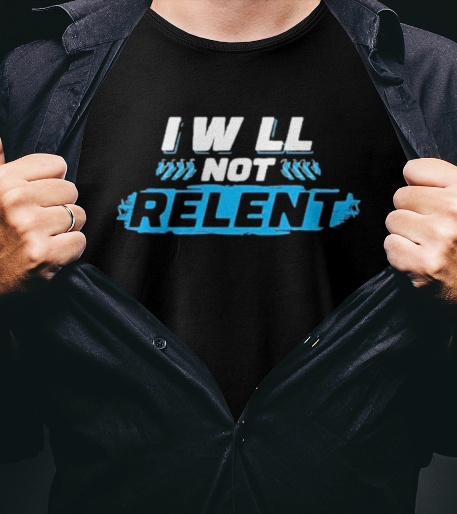 I Will Not Relent Determination Motivation T-Shirt